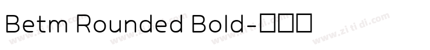 Betm Rounded Bold字体转换